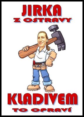 jirka z ostravy, kladivem to opraví.jpg